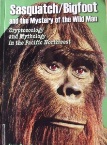 Sasquatch / Bigfoot: and the Mystery of the Wild Man: Cryptozoology & Mythology in the Pacific Northwest