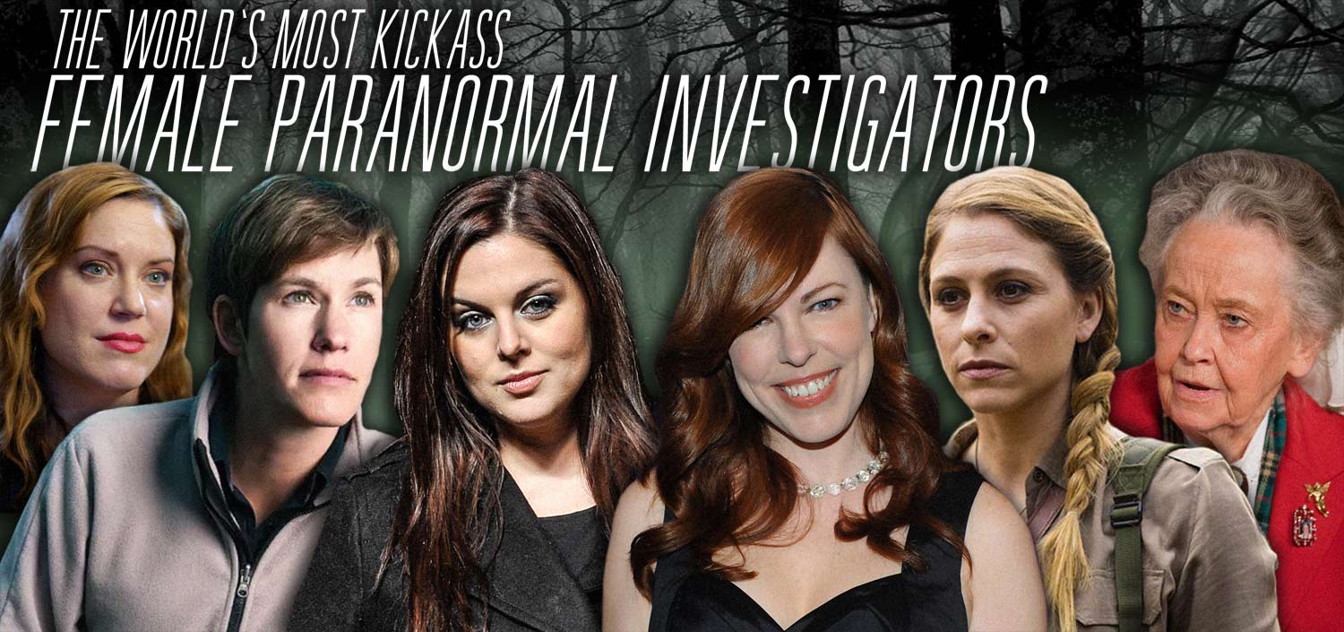 the-worlds-most-kickass-female-paranormal-investigators