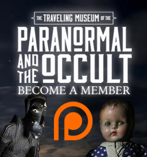 Join The Traveling Museum of the Paranormal & Occult and get awesome perks!